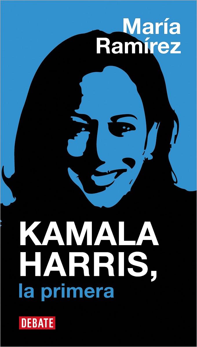 KAMALA HARRIS, LA PRIMERA | 9788410433342 | RAMÍREZ, MARÍA