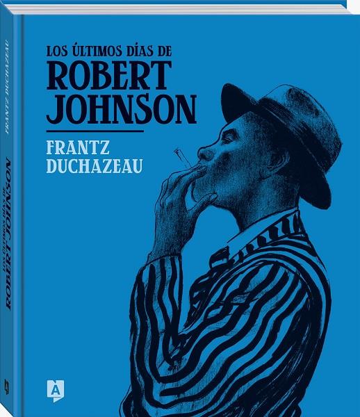 ÚLTIMOS DÍAS DE ROBERT JOHNSON, LOS | 9788419605245 | DUCHAZEAU, FRANTZ