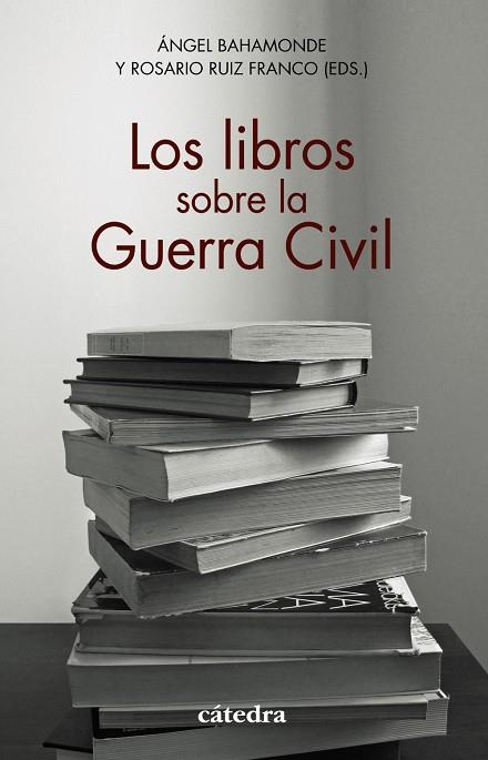 LIBROS SOBRE LA GUERRA CIVIL, LOS | 9788437642451 | BAHAMONDE, ÁNGEL/RUIZ FRANCO, ROSARIO/AROCA MOHEDANO, MANUELA/CERVERA GIL, JAVIER/EIROA SAN FRANCISC