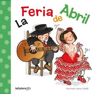 FERIA DE ABRIL, LA | 9788424645632 | NUÑO, FRAN ; CALAFELL, ROSER