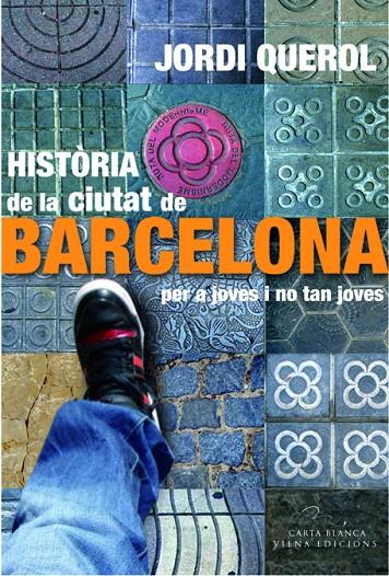 HISTORIA DE LA CIUTAT DE BARCELONA PER A JOVES I NO TAN JOVES | 9788483306949 | QUEROL PIERA, JORDI