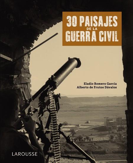 30 PAISAJES DE LA GUERRA CIVIL | 9788418100789 | ROMERO GARCIA, ELADIO; FRUTOS DAVALOS, ALBERTO DE