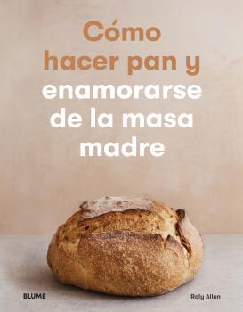 COMO HACER PAN Y ENAMORARSE DE LA MASA MADRE | 9788418075537 | ALLEN, ROLY