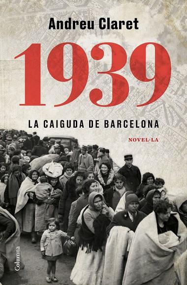 1939 : LA CAIGUDA DE BARCELONA | 9788466427623 | CLARET SERRA, ANDREU