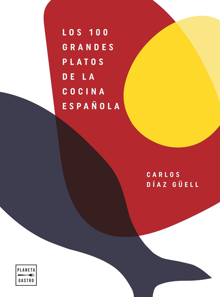 100 GRANDES PLATOS DE LA COCINA ESPAÑOLA, LOS | 9788408246541 | DÍAZ GÜELL, CARLOS