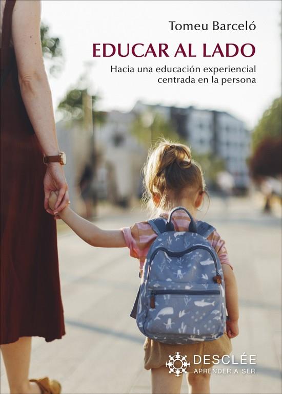 EDUCAR AL LADO : HACIA UNA EDUCACIÓN EXPERIENCIAL CENTRADA EN LA PERSONA | 9788433032881 | BARCELÓ ROSSELLÓ, TOMEU