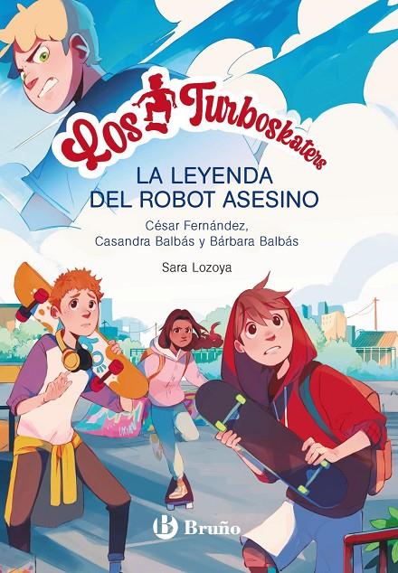 TURBOSKATERS 1 : LA LEYENDA DEL ROBOT ASESINO | 9788469662649 | FERNÁNDEZ GARCÍA, CÉSAR/BALBÁS, BÁRBARA/BALBÁS, CASANDRA