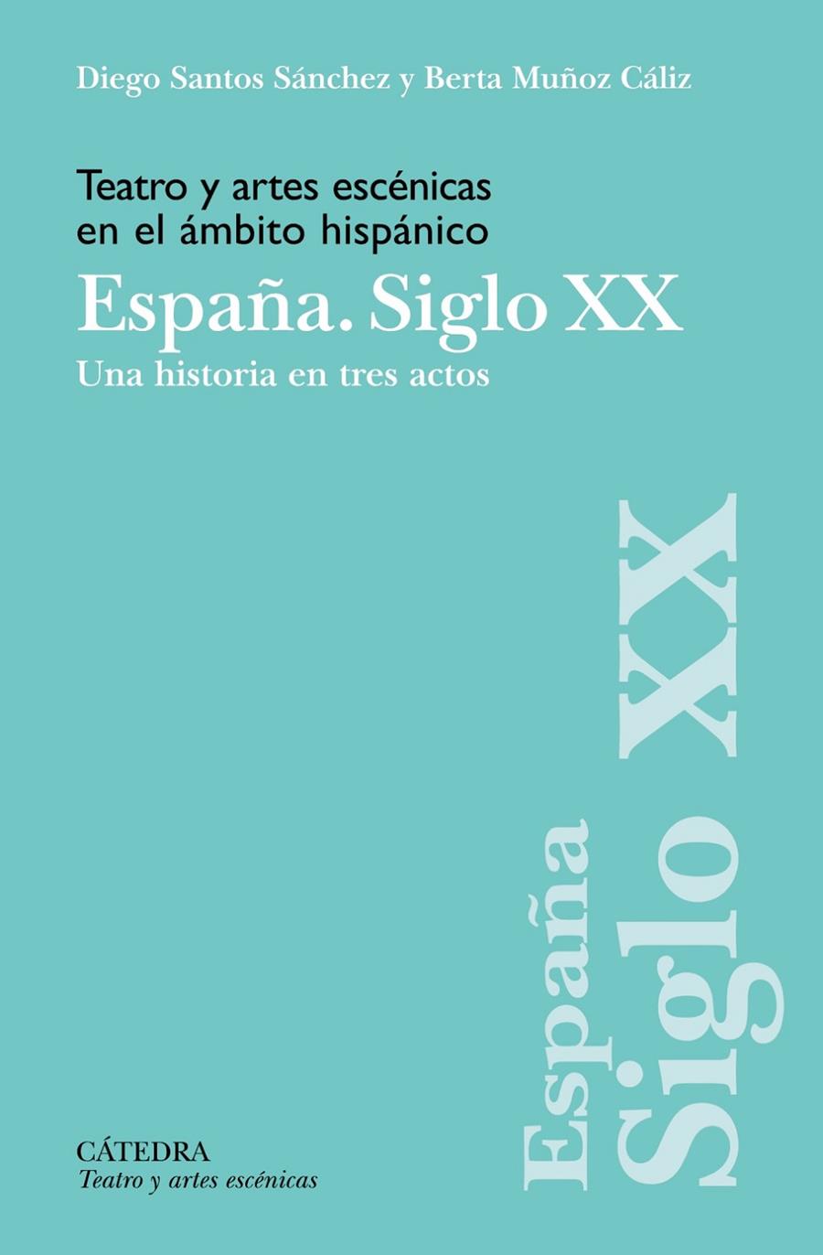 TEATRO Y ARTES ESCÉNICAS EN EL ÁMBITO HISPÁNICO. ESPAÑA. SIGLO XX | 9788437646985 | SANTOS SÁNCHEZ, DIEGO ; MUÑOZ CÁLIZ, BERTA