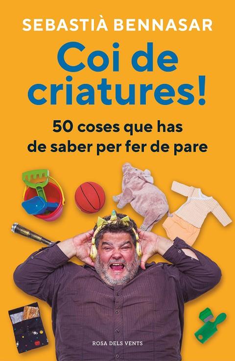 COI DE CRIATURES ! : 50 COSES QUE HAS DE SABER PER FER DE PARE | 9788418062520 | BENNASAR, SEBASTIÀ