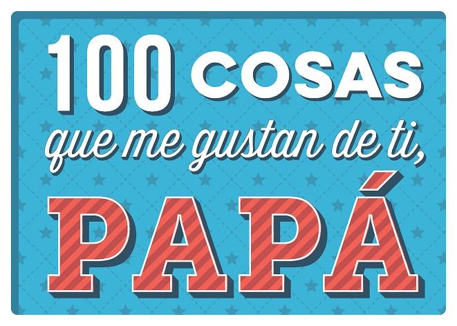 100 COSAS QUE ME GUSTAN DE TI PAPA | 9788893678551 | AA. VV.