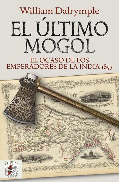 ÚLTIMO MOGOL : EL OCASO DE LOS EMPERADORES DE LA INDIA 1857 | 9788412381726 | DALRYMPLE, WILLIAM