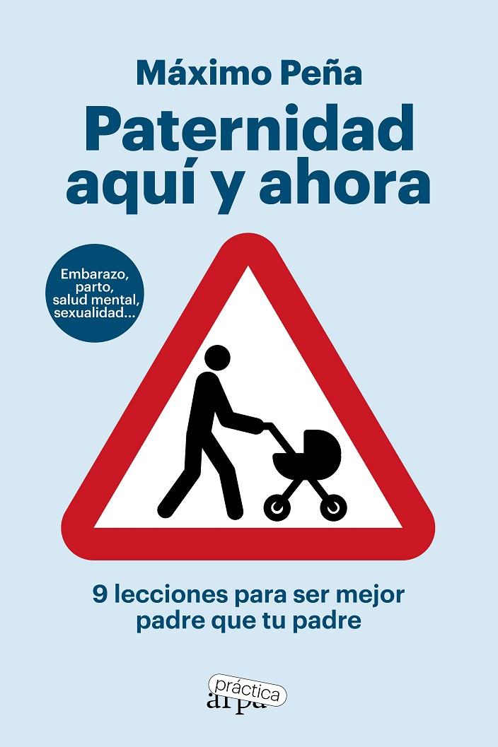 PATERNIDAD AQUÍ Y AHORA : 9 LECCIONES PARA SER MEJOR PADRE QUE TU PADRE | 9788419662194 | PEÑA, MÁXIMO