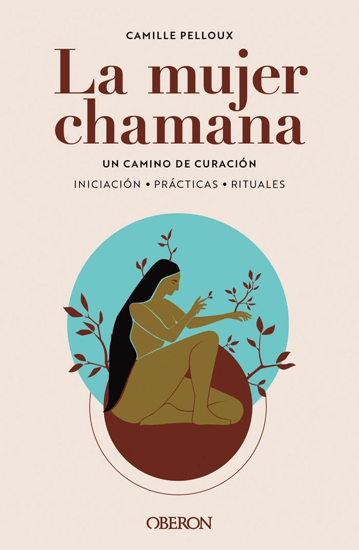 MUJER CHAMANA : UN CAMINO DE SANACIÓN | 9788441547186 | PELLOUX, CAMILLE