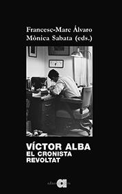 VICTOR ALBA : UN CRONISTA REVOLTAT | 9788416260805 | ALVARO, FRANCESC MARC