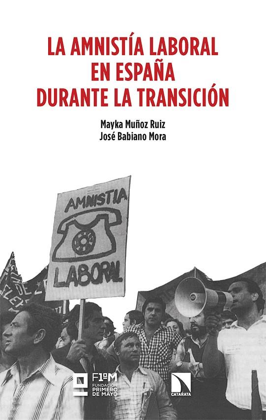 AMNISTÍA LABORAL EN ESPAÑA DURANTE LA TRANSICIÓN, LA | 9788413528014 | MUÑOZ RUIZ, MAYKA ; BABIANO MUÑOZ, JOSÉ