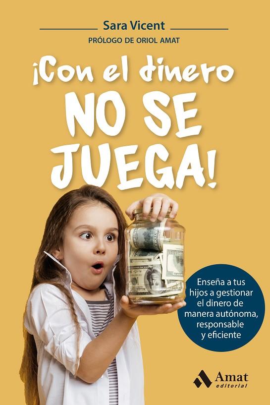 CON EL DINERO NO SE JUEGA! : ENSEÑA A TUS HIJOS A GESTIONAR EL DINERO DE MANERA AUTÓNOMA, RESPONSABLE Y EFICI | 9788419341969 | VICENT SANTAMARIA, SARA