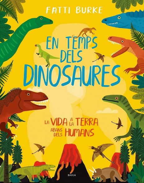 EN TEMPS DELS DINOSAURES : VIDA A LA TERRA ABANS DELS HUMANS | 9788447942503 | BURKE, FATTI