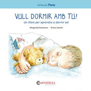 VULL DORMIR AMB TU! : UN LLIBRE PER APRENDRE A DORMIR SOL | 9788419565242 | SANTACANA, MARGARIDA ; LLORACH, TERESA