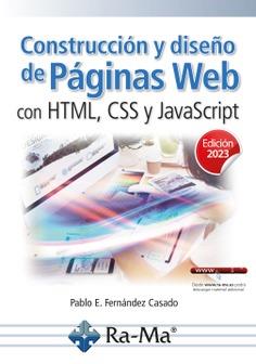 CONSTRUCCIÓN Y DISEÑO DE PÁGINAS WEB CON HTML, CSS Y JAVASCRIPT. EDICIÓN 2023 | 9788419857163 | FERNÁNDEZ CASADO, PABLO ENRIQUE