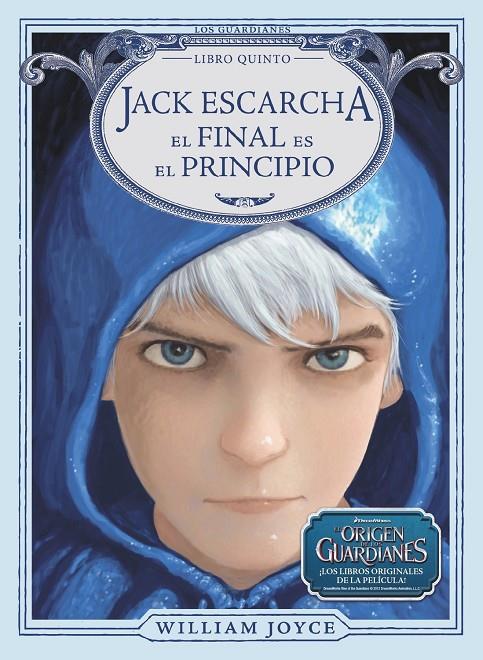 GUARDIANES 5 JACK ESCARCHA : EL FINAL ES EL PRINCIPIO | 9788483435953 | JOYCE, WILLIAM