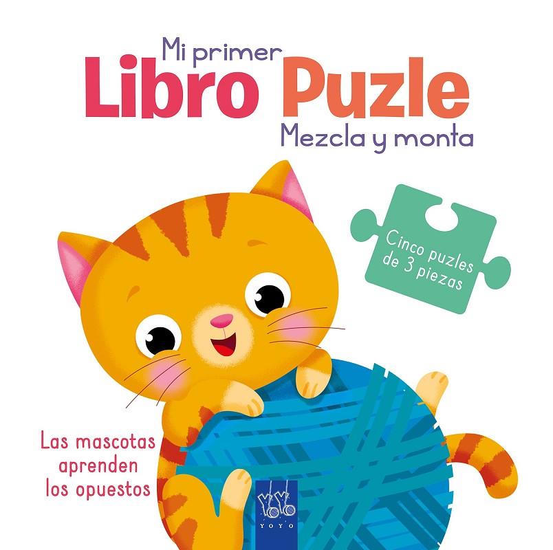 MI PRIMER LIBRO PUZLE : LAS MASCOTAS APRENDEN LOS OPUESTOS | 9788408251965