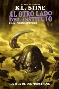 AL OTRO LADO DEL INSTITUTO :  LA ISLA DE LOS MONSTRUOS | 9788467951974 | R.L. STINE ; KELLY Y NICHOLE MATTHEWS