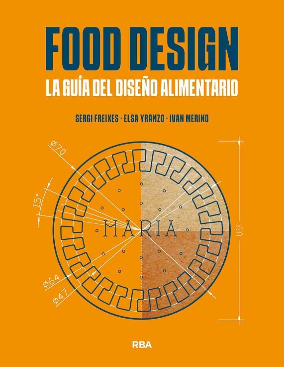 FOOD DESIGN : LA GUÍA DEL DISEÑO ALIMENTARIO | 9788491873471 | FREIXES, SERGI ; YRANZO, ELSA ; MERINO, IVÁN