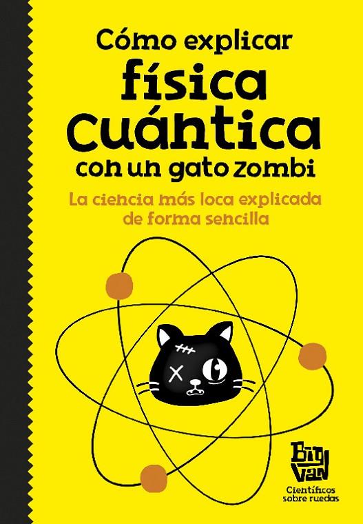 COMO EXPLICAR FISICA CUANTICA CON UN GATO ZOMBI | 9788420484624 | BIG VAN