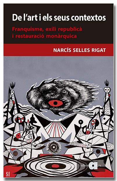 DE L'ART I ELS SEUS CONTEXTOS : FRANQUISME, EXILI REPUBLICÀ I RESTAURACIÓ MONÀRQUICA | 9788418618956 | SELLES RIGAT, NARCÍS