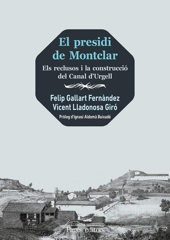 PRESIDI DE MONTCLAR : ELS RECLUSOS I LA CONSTRUCCIÓ DEL CANAL D'URGELL | 9788413034294 | GALLART FERNÀNDEZ, FELIP ; LLADONOSA GIRÓ, VICENT