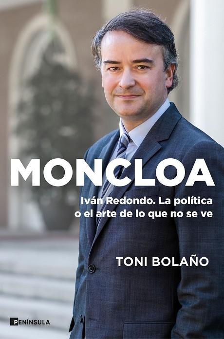 MONCLOA : IVAN REDONDO, LA POLÍTICA O EL ARTE DE LO QUE NO SE VE | 9788411000116 | BOLAÑO, TONI