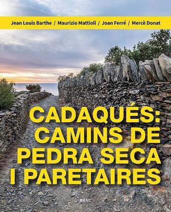 CADAQUÉS : CAMINS DE PEDRA SECA I PARETAIRES | 9788418096709 | BARTHE, JEAN LOUIS/MATTIOLI, MAURIZIO/FERRÉ NATER, JOAN/DONAT PÉREZ, MERCÈ