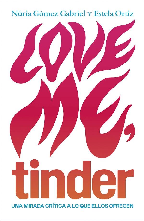 LOVE ME TINDER | 9788499987606 | GOMEZ, NURIA ; ORTIZ, ESTELA