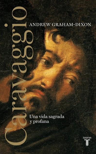 CARAVAGGIO : UNA VIDA SAGRADA Y PROFANA | 9788430626014 | GRAHAM-DIXON, ANDREW