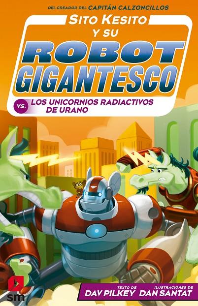 SITO KESITO Y SU ROBOT GIGANTESCO 7 : LOS UNICORNIOS RADIACTIVOS DE URANO | 9788413189505 | PILKEY, DAV; SANTAT DAN