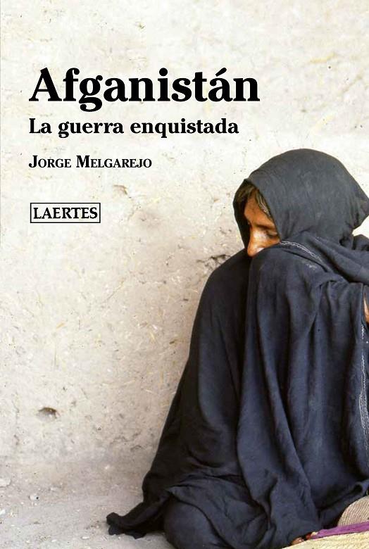 AFGANISTAN : LA QUERRA ENQUISTADA | 9788418292170 | MELGAREJO, JORGE