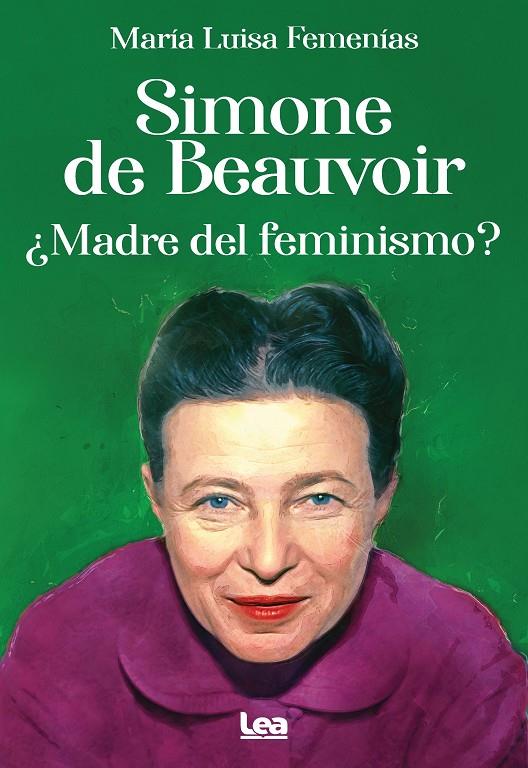 SIMONE DE BEAUVOIR : ¿MADRE DEL FEMINISMO? | 9788411313339 | FEMENÍAS, MARIA LUISA