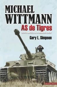 MICHAEL WITTMANS : AS DE TIGRES, HISTORIA DE UN COMANDANTE PANZER | 9788412192315 | SIMPSON, GARY 