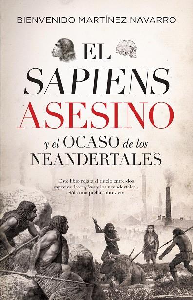 SAPIENS ASESINO Y EL OCASO DE LOS NEANDERTALES, EL | 9788417954543 | MARTINEZ, BIENBENIDO