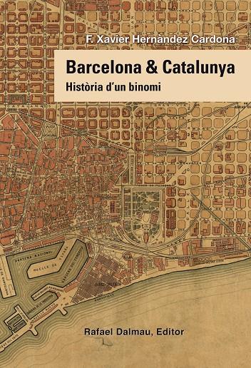 BARCELONA & CATALUNYA : HISTORIA D'UN BINOMI | 9788423208258 | HERNANDEZ CARDONA, F. XAVIER