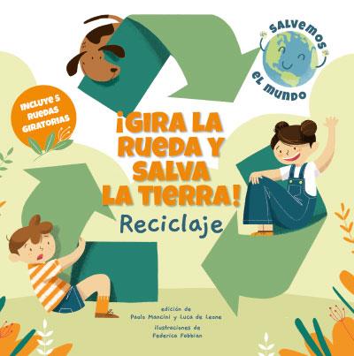 GIRA LA RUEDA Y SALVA LA TIERRA : RECICLAJE | 9788468272184 | MANCINI, PAOLO ; LEONE, LUCA DE ; FABBIAN, FEDERICA