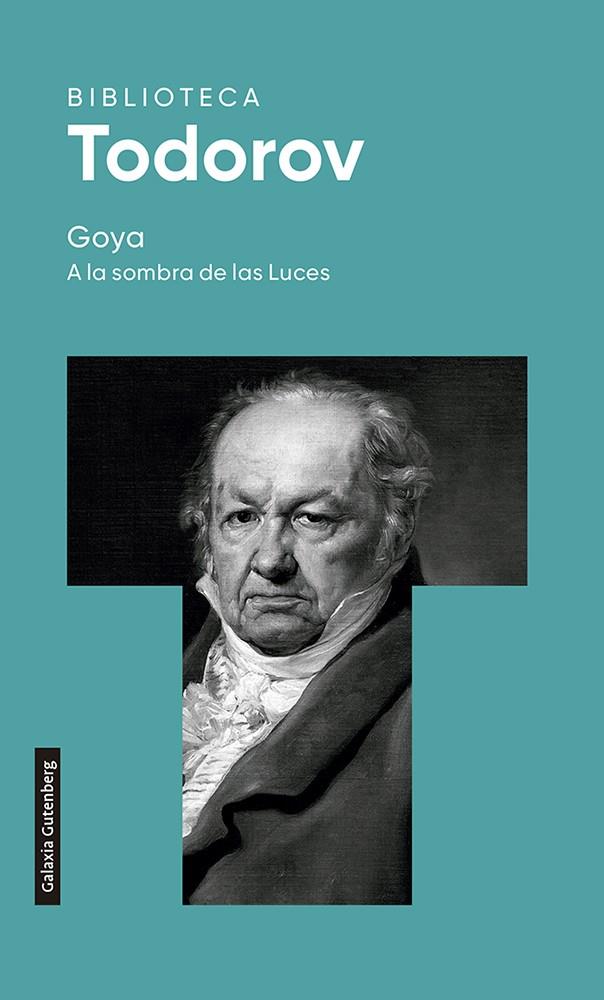 GOYA. A LA SOMBRA DE LAS LUCES | 9788419392015 | TODOROV, TZVETAN