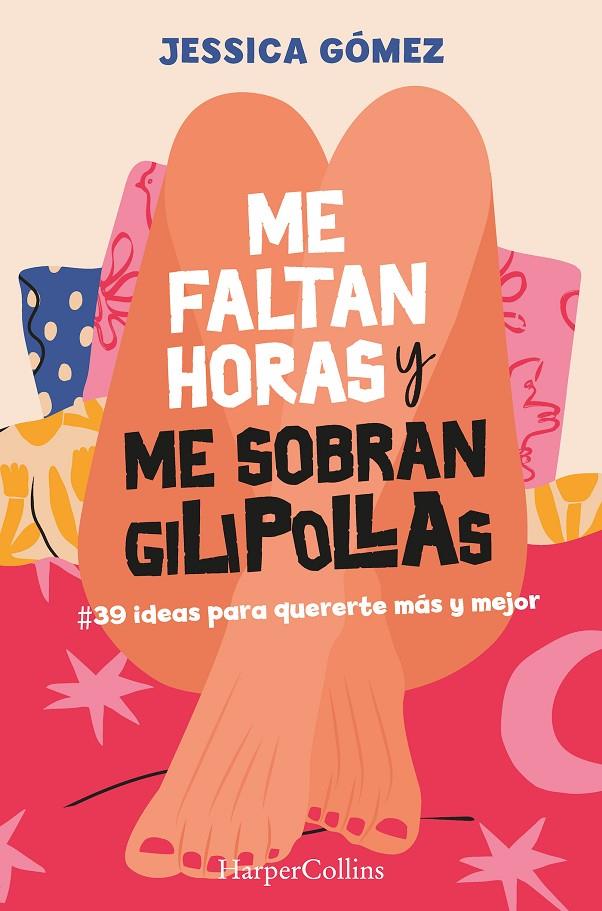 ME FALTAN HORAS Y ME SOBRAN GILIPOLLAS : 39 IDEAS PARA QUERERTE MÁS Y MEJOR. | 9788491399827 | GÓMEZ, JESSICA