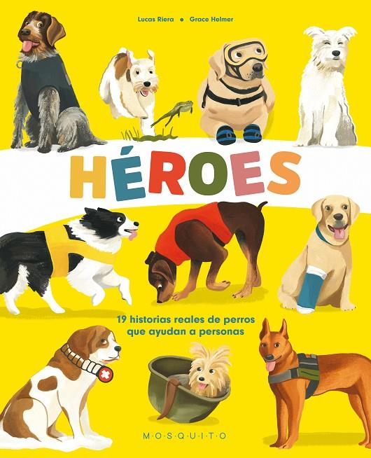 HÉROES : 19 HISTORIAS REALES DE PERROS QUE AYUDAN A PERSONAS | 9788419095039 | RIERA, LUCAS ; HELMER, GRACE