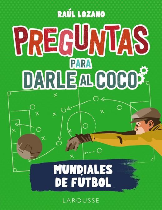 PREGUNTAS PARA DARLE AL COCO : MUNDIALES DE FÚTBOL | 9788419250285 | LOZANO SÁNCHEZ, RAÚL