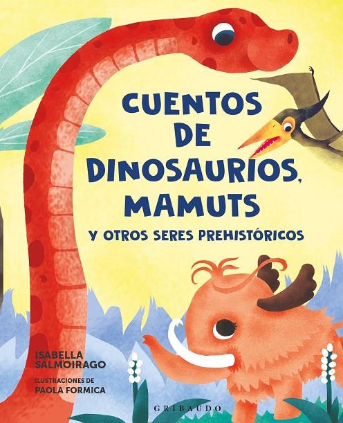 CUENTOS DE DINOSAURIOS, MAMUTS Y OTROS SERES PREHISTÓRICOS | 9788412901153 | SALMOIRAGO, ISABELLA ; FORMICA, PAOLA