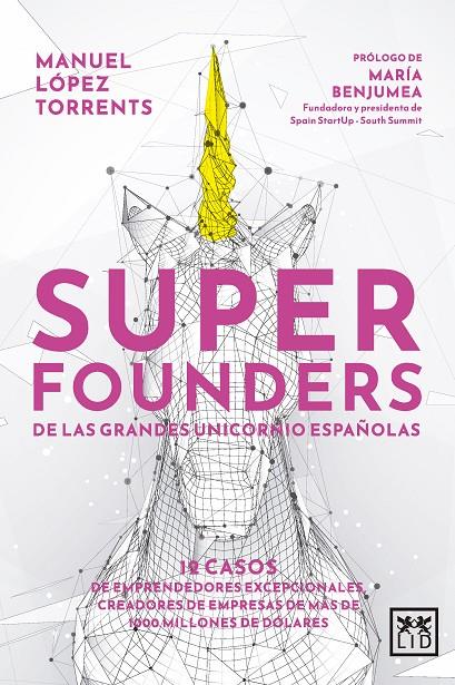 SUPERFOUNDERS DE LAS GRANDES UNICORNIO ESPAÑOLAS | 9788411312363 | LÓPEZ TORRENTS, MANUEL