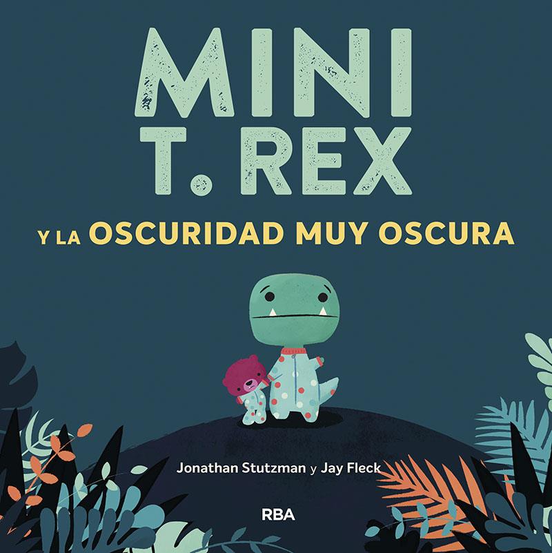 MINI T.REX Y LA OSCURIDAD MUY OSCURA | 9788427218871 | STUTZMAN, JONATHAN ; FLECK, JAY