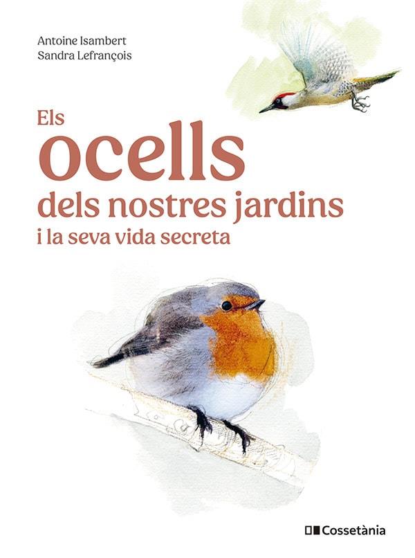 OCELLS DELS NOSTRES JARDINS I LA SEVA VIDA SECRETA, ELS  | 9788413563626 | ISAMBERT, ANTOINE