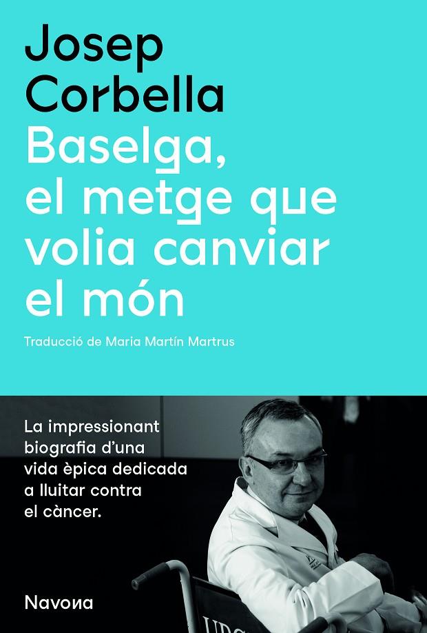 BASELGA, EL METGE QUE VOLIA CANVIAR EL MÓN | 9788419179067 | CORBELLA, JOSEP